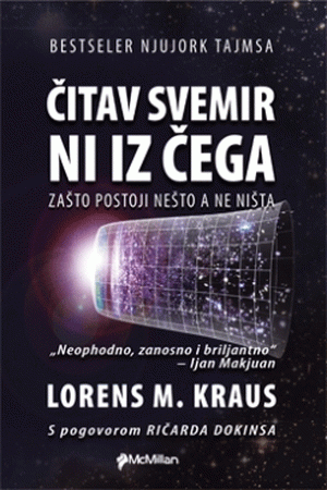 Čitav svemir ni iz čega : zašto postoji nešto a ne ništa : Lorens M. Kraus
