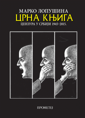 Crna knjiga : cenzura u Srbiji 1945-2015 : Marko Lopušina