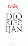 Dioklecijan - roman vlasti : Ivan Ivanji