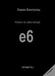 E6 - roman za uvek mlade : Zoran Bingulac