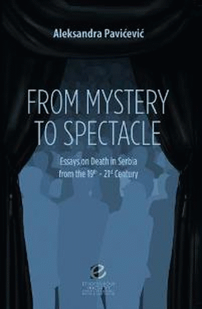 From Mystery to spectacle : essays on death in Serbia from the 19th-21st century