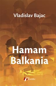 Hamam Balkania (a novel and other stories)