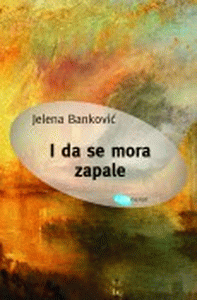 I da se mora zapale : Jelena S. Banković