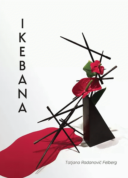 Ikebana: put cveća : Tatjana Radanović-Felberg