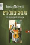 Istočni epistolar : inteligencija i disidencija : Predrag Matvejević