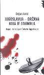 Jugoslavija - država koja je odumrla : Uspon, kriza i pad Četvrte Jugoslavije (1974-1990) : Dejan Jović