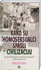 Kako su homoseksualci spasli civilizaciju : istinska i herojska pripovest o tome kako su homoseksualci oblikovali moderan svet : Keti Krimins