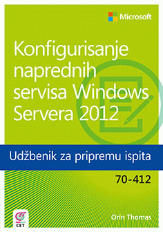 Konfigurisanje naprednih servisa Windows Servera 2012 - udžbenik za pripremu ispita 70-412