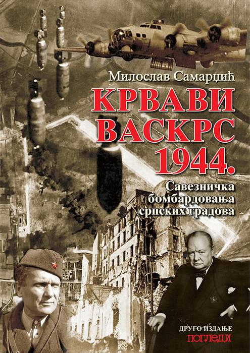 Krvavi Vaskrs 1944. : saveznička bombardovanja srpskih gradova