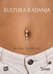 Kultura rađanja : istraživanje o seksualnoj i reproduktivnoj socijalizaciji žena : Nada Sekulić