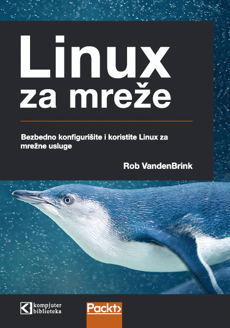 Linux za mreže : bezbedno konfigurišite i koristite Linux mrežne usluge za preduzeca