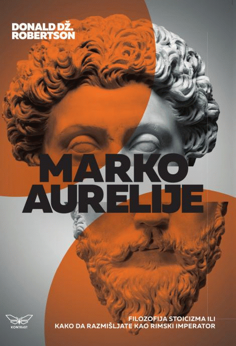 Marko Aurelije: Kako da razmišljate kao rimski imperator