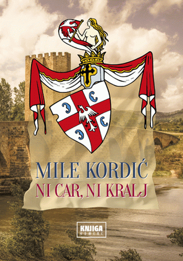 Ni car, ni kralj : Mile Kordić
