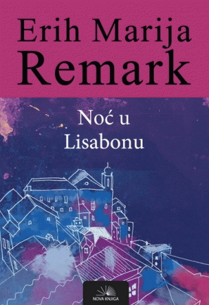 Noć u Lisabonu : Erih Marija Remark