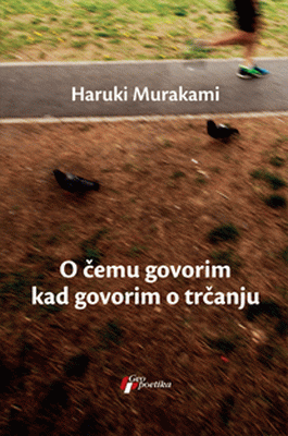 O čemu govorim kad govorim o trčanju : Haruki Murakami