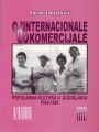 Od Internacionale do komercijale (popularna kultura u Jugoslaviji 1945-1991)