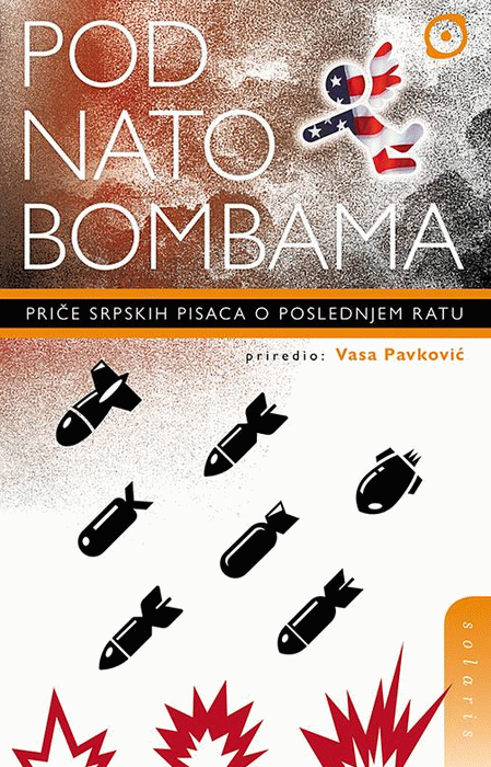 Pod NATO bombama - priče srpskih pisaca o poslednjem ratu