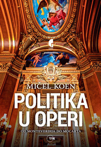 Politika u operi - od Monteverdija do Mocarta : Mičel Koen