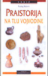 Praistorija na tlu Vojvodine (turistički vodič)