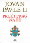 Preći prag nade : papa Jovan Pavle II