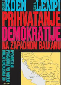Prihvatanje demokratije na Zapadnom Balkanu : od postkonfliktnih bitaka ka evropskoj integraciji : Džon Lempi, Lenard J. Koen