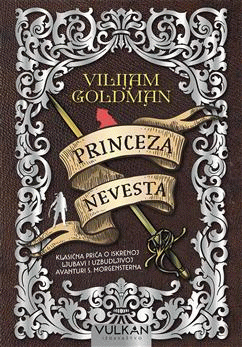 Princeza nevesta: klasična priča o iskrenoj ljubavi i uzbudljivoj avanturi S. Morgensterna : verzija samo s dobrim delovima : Vilijam Goldman