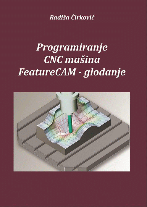 Programiranje CNC mašina : Feature CAM, glodanje : Radiša Ćirković