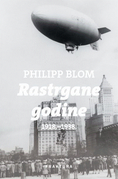 Rastrgane godine - 1918.-1938. : Philipp Blom