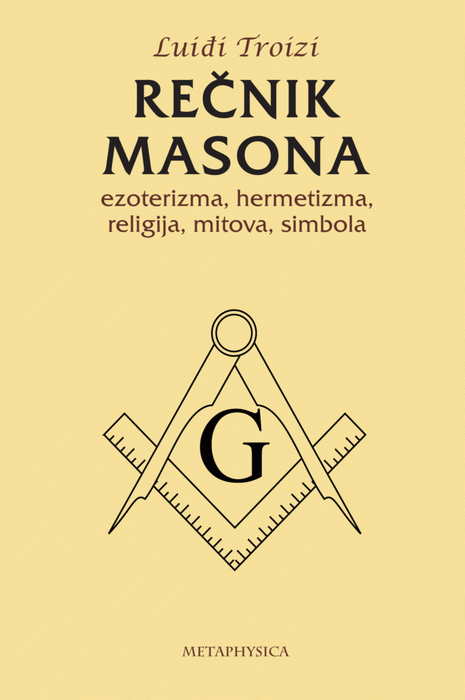 Rečnik masona, ezoterizma, hermetizma, religija, mitova, simbola