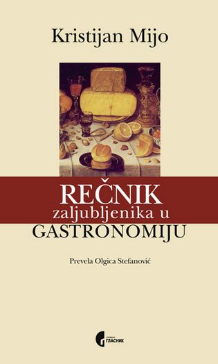 Rečnik zaljubljenika u gastronomiju : Kristijan Mijo