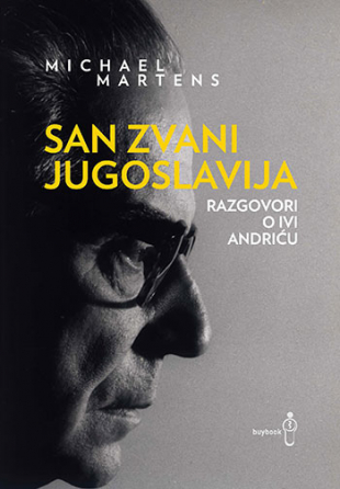 San zvani Jugoslavija: Razgovori o Ivi Andriću