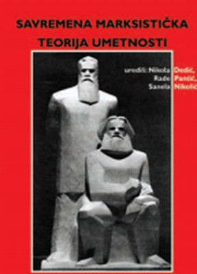 Savremena marksistička teorija umetnosti : Sanela Nikolić, Nikola Dedić, Rade Pantić