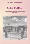Selo i grad - transformacija agrarnog društva Srbije 1945-1955