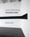 Slika u doba medija - Dragomir Ugren