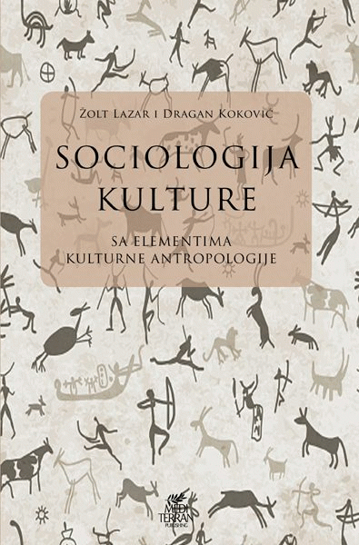 Sociologija kulture : sa elementima kulturne antropologije : Žolt Lazar, Dragan Koković