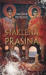 Staklena prašina : roman diptih : Miomir Petrović