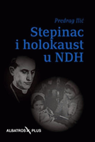 Stepinac i holokaust u NDH : Predrag Ilić