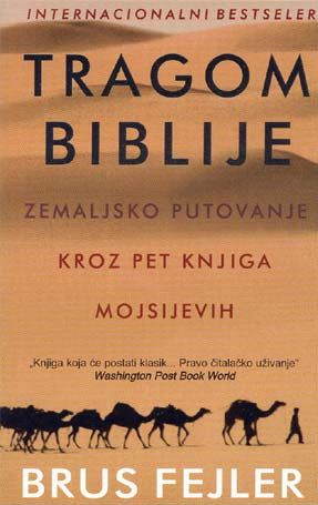 Tragom Biblije : Zemaljsko putovanje kroz pet knjiga Mojsijevih : Brus Fejler