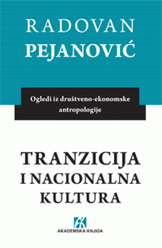Tranzicija i nacionalna kultura : ogledi iz društveno-ekonomske antropologije : Radovan V. Pejanović