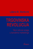 Trgovinska revolucija : novi odnosi snaga u kanalima marketinga : Ljiljana Stanković