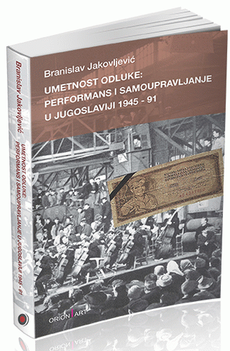 Umetnost odluke: performans i samoupravljanje u Jugoslaviji 1945-91