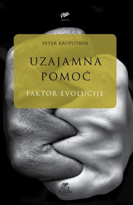 Uzajamna pomoć : faktor evolucije : Petar A. Kropotkin