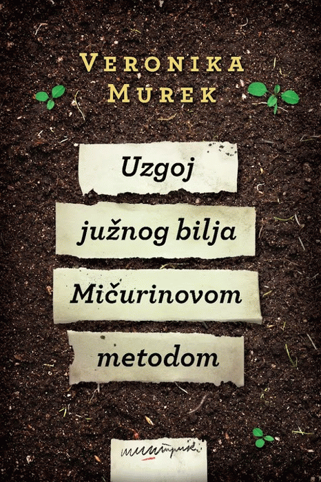 Uzgoj južnog bilja Mičurinovom metodom : Veronika Murek
