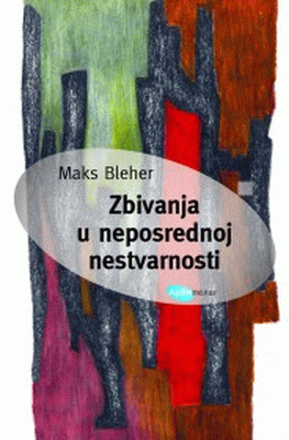 Zbivanja u neposrednoj nestvarnosti : Maks Bleher